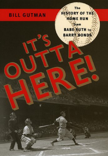 Imagen de archivo de It's Outta Here! : The History of the Home Run from Babe Ruth to Barry Bonds a la venta por Better World Books: West