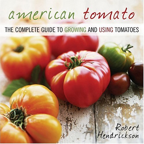 Beispielbild fr American Tomato : The Complete Guide to Growing and Using Tomatoes zum Verkauf von Better World Books