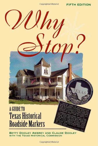 Stock image for Why Stop?: A Guide to Texas Historical Roadside Markers for sale by Ergodebooks