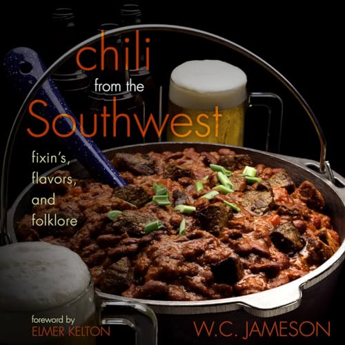 Chili From the Southwest: Fixin's, Flavors, and Folklore (9781589792449) by Jameson, W.C.