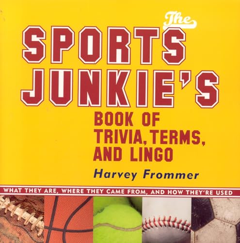 9781589792555: The Sports Junkies' Book of Sports Trivia, Terms, and Lingo: What They Are, Where They Came From,and How They're Used