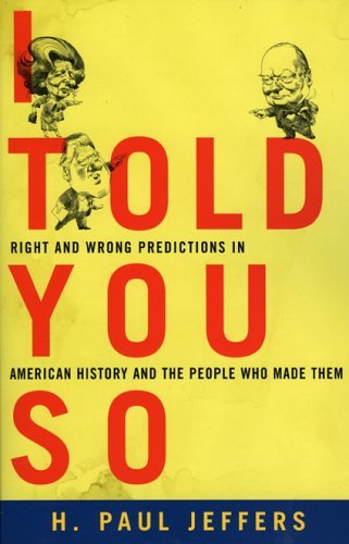 9781589792708: I Told You So: True Stories of People Who Predicted History's Biggest Mistakes