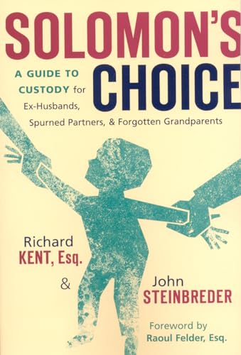 9781589792845: Solomon's Choice: A Guide to Custody for Ex-Husbands, Spurned Partners, and Forgotten Grandparents
