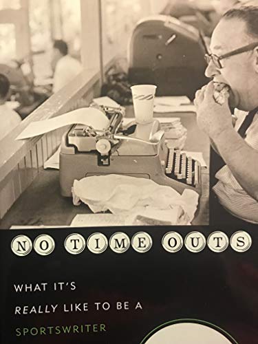 Stock image for No Time Outs: What It's Really Like to Be a Sportswriter Today for sale by Mispah books