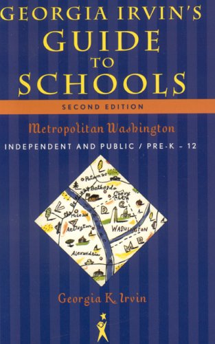 Stock image for Georgia Irvin's Guide to Schools: Metropolitan Washington, Independent and Public / Pre-K through 12 (Georgia Irvin's Guide to Schools: Selected Independent) for sale by Wonder Book