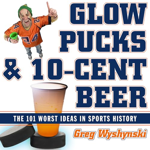 Stock image for Glow Pucks and 10-Cent Beer : The 101 Worst Ideas in Sports History for sale by Better World Books: West