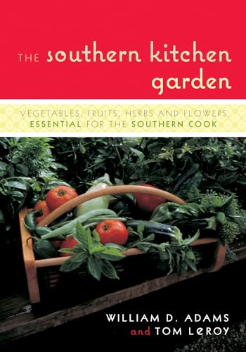 The Southern Kitchen Garden: Vegetables, Fruits, Herbs and Flowers Essential for the Southern Cook (9781589793187) by Adams, William D.; LeRoy, Tom