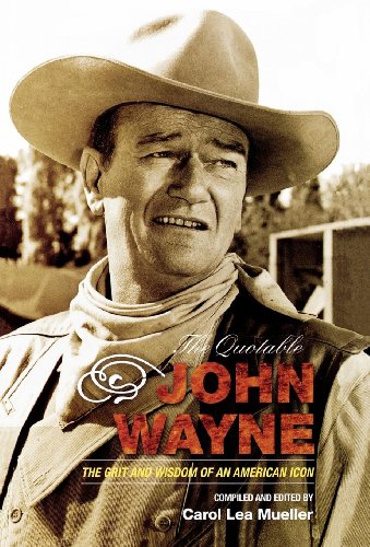 Beispielbild fr The Quotable John Wayne: The Grit and Wisdom of an American Icon zum Verkauf von SecondSale