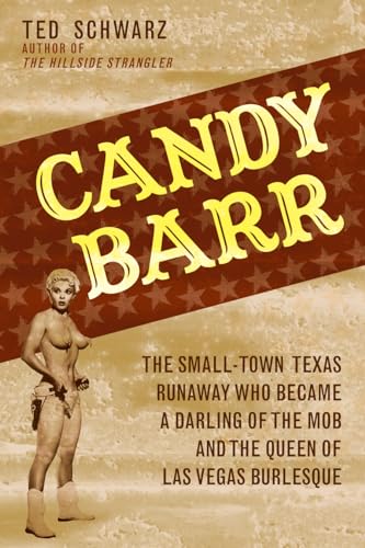 Beispielbild fr Candy Barr: The Small-Town Texas Runaway Who Became a Darling of the Mob and the Queen of Las Vegas Burlesque zum Verkauf von BooksRun