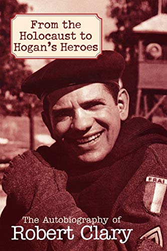 Beispielbild fr From the Holocaust to Hogan's Heroes: The Autobiography of Robert Clary zum Verkauf von Alexander Books (ABAC/ILAB)