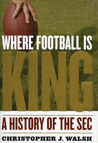 Imagen de archivo de Where Football Is King : A History of the SEC a la venta por Better World Books