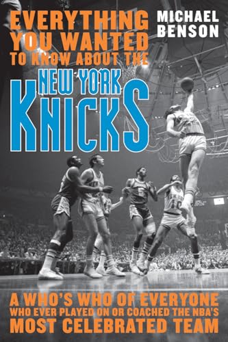 Imagen de archivo de Everything You Wanted to Know about the New York Knicks : A Who's Who of Everyone Who Ever Played on or Coached the NBA's Most Celebrated Team a la venta por Better World Books