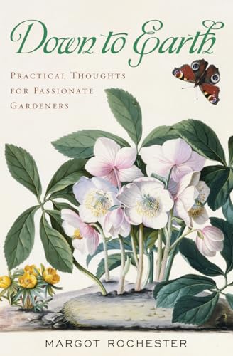 Beispielbild fr Down to Earth: Practical Thoughts for Passionate Gardeners zum Verkauf von ThriftBooks-Atlanta