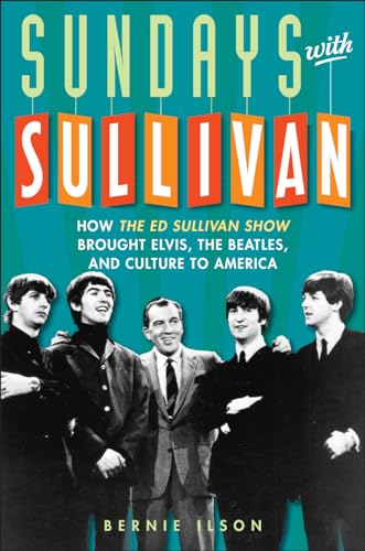 Beispielbild fr Sundays with Sullivan: How the Ed Sullivan Show Brought Elvis, the Beatles, and Culture to America zum Verkauf von BooksRun