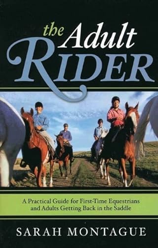 Beispielbild fr The Adult Rider : A Practical Guide for First-Time Equestrians and Adults Getting Back in the Saddle zum Verkauf von Better World Books