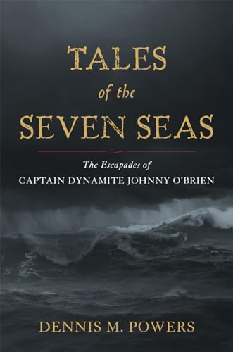 Stock image for Tales of the Seven Seas : The Escapades of Captain Dynamite Johnny O'Brien for sale by Better World Books