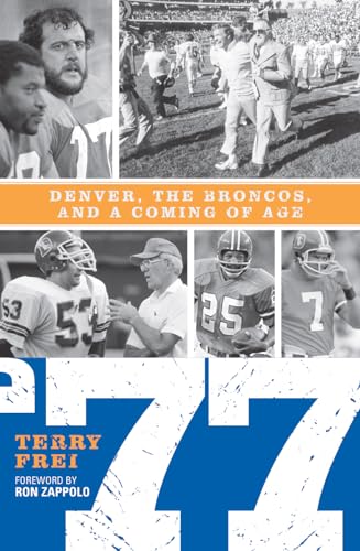 

'77 : Denver, the Broncos, and a Coming of Age