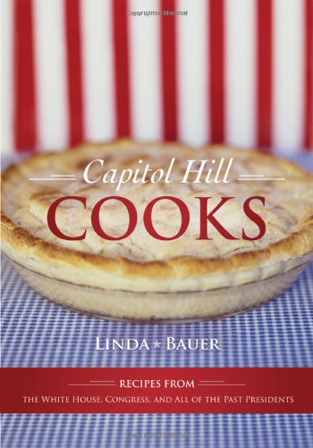 Stock image for Capitol Hill Cooks : Recipes from the White House, Congress, and All of the Past Presidents for sale by Better World Books