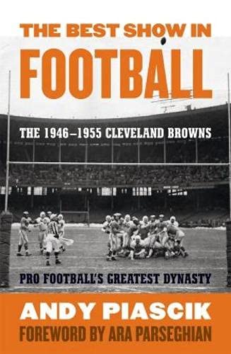 9781589795716: The Best Show in Football: The 1946-1955 Cleveland Browns: Pro Football's Greatest Dynasty