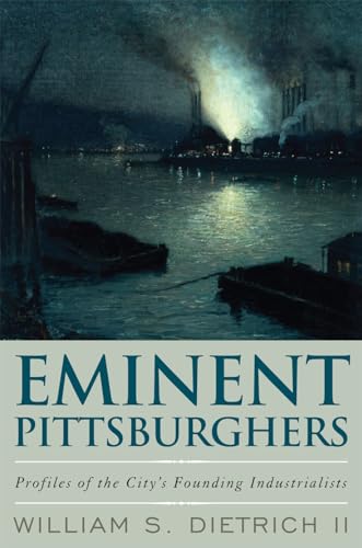 Imagen de archivo de Eminent Pittsburghers: Profiles of the City's Founding Industrialists a la venta por ThriftBooks-Atlanta