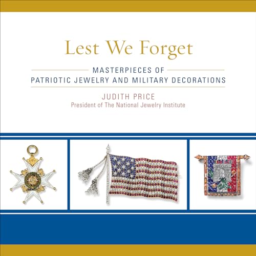 Stock image for Lest We Forget: Masterpieces of Patriotic Jewelry and Military Decorations for sale by ThriftBooks-Atlanta