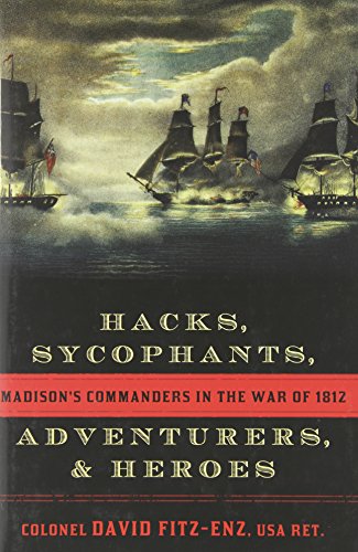 Stock image for Hacks, Sycophants, Adventurers, & Heroes: Madison's Commanders in the War of 1812 for sale by ThriftBooks-Atlanta