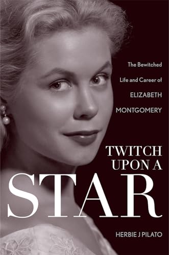 Beispielbild fr Twitch Upon a Star: The Bewitched Life and Career of Elizabeth Montgomery zum Verkauf von HPB-Diamond