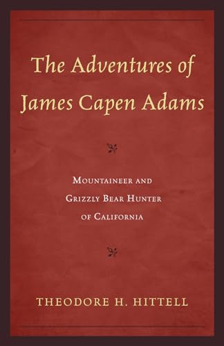 Beispielbild fr The Adventures of James Capen Adams : Mountaineer and Grizzly Bear Hunter, of California zum Verkauf von Better World Books