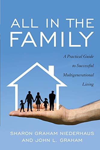 All in the Family: A Practical Guide to Successful Multigenerational Living (9781589798021) by Niederhaus, Sharon Graham; Graham, John L.