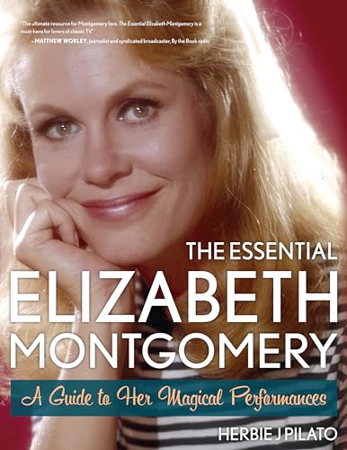 Beispielbild fr The Essential Elizabeth Montgomery: A Guide to Her Magical Performances zum Verkauf von SecondSale