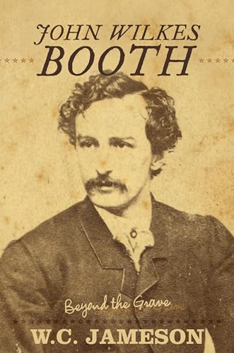 Beispielbild fr John Wilkes Booth : Beyond the Grave zum Verkauf von Better World Books