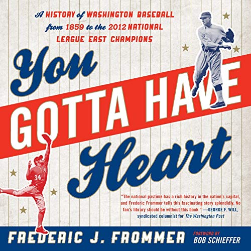 Stock image for You Gotta Have Heart: A History of Washington Baseball from 1859 to the 2012 National League East Champions for sale by Your Online Bookstore
