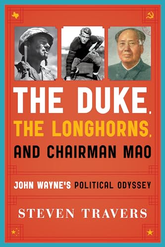 Stock image for The Duke, The Longhorns, and Chairman Mao : John Wayne's Political Odyssey for sale by Better World Books: West