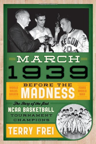 Beispielbild fr March 1939: Before the Madness  The Story of the First NCAA Basketball Tournament Champions zum Verkauf von BooksRun