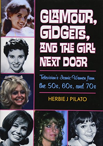 Stock image for Glamour, Gidgets, and the Girl Next Door : Television's Iconic Women from the 50s, 60s, and 70s for sale by Better World Books: West