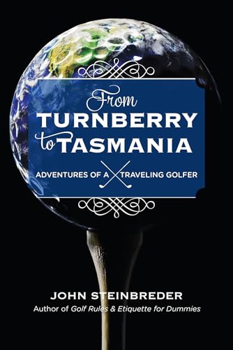 9781589799943: From Turnberry to Tasmania: Adventures of a Traveling Golfer