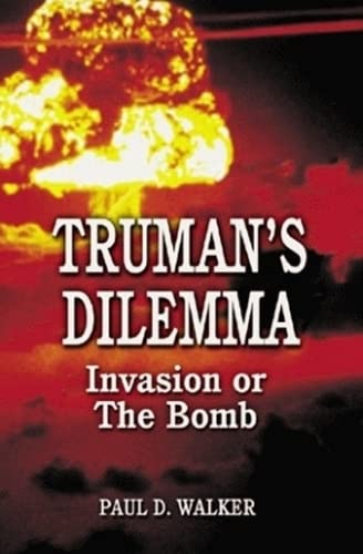 9781589801196: Truman's Dilemma: Invasion or The Bomb