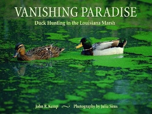 Vanishing Paradise: Duck Hunting in the Louisiana Marsh (9781589802216) by [???]