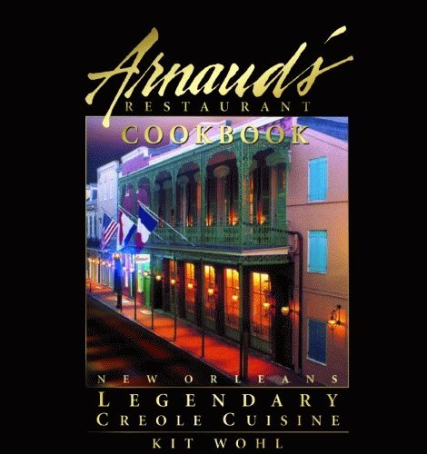 Stock image for Arnauds Restaurant Cookbook: New Orleans Legendary Creole Cuisine Wohl, Kit and Spielman, David G. for sale by Aragon Books Canada