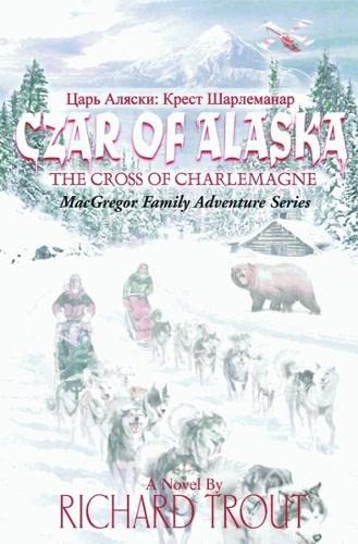 Stock image for Czar of Alaska: The Cross of Charlemagne (MacGregor Family Adventure Series) for sale by Orion Tech