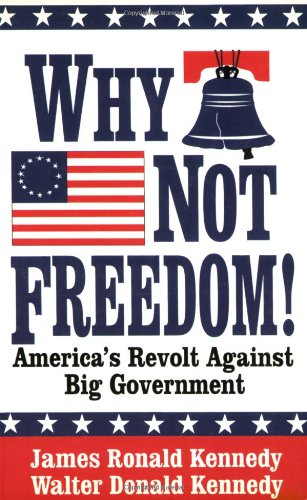 Imagen de archivo de Why Not Freedom! : America's Revolt Against Big Government a la venta por Better World Books