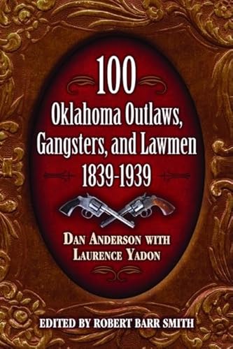 100 Oklahoma Outlaws, Gangsters & Lawmen (9781589803848) by Daniel Anderson; Laurence Yadon