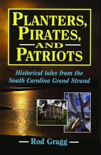 Imagen de archivo de Planters, Pirates, and Patriots: Historical Tales from the South Carolina Grand Strand a la venta por WorldofBooks