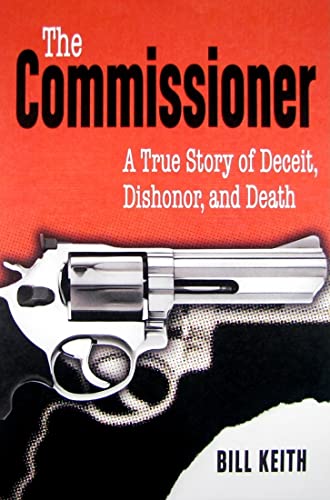 9781589806559: Commissioner, The: A True Story of Deceit, Dishonor, and Death