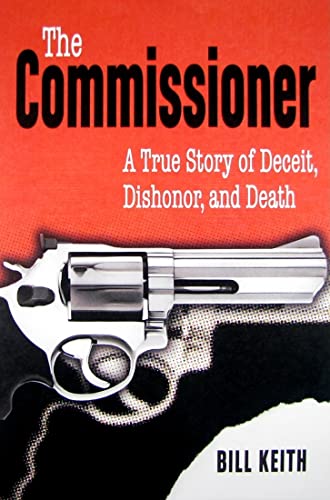 Stock image for Commissioner, The: A True Story of Deceit, Dishonor, and Death for sale by Ergodebooks