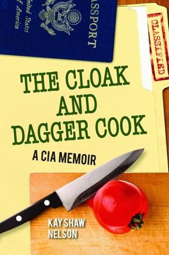 Cloak and Dagger Cook, The: A CIA Memoir (9781589806641) by Nelson, Kay