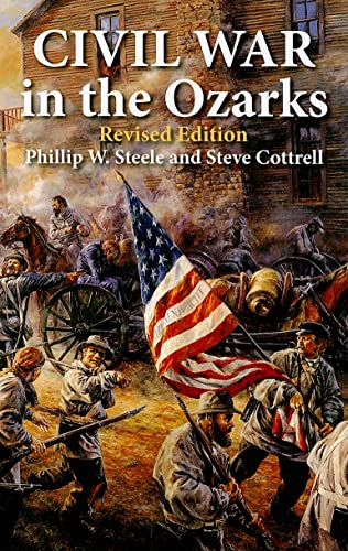 Civil War in the Ozarks: Revised Edition (9781589806702) by Steele, Phillip; Cottrell, Steve