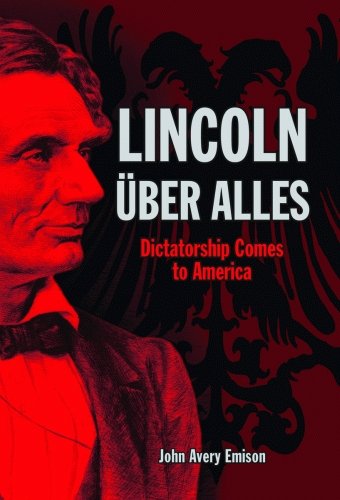 9781589806924: Lincoln Uber Alles: Dictatorship Comes to America