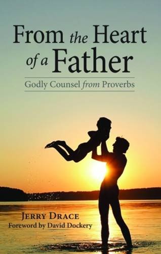 Beispielbild fr From the Heart of a Father: Godly Counsel from Proverbs zum Verkauf von Redux Books