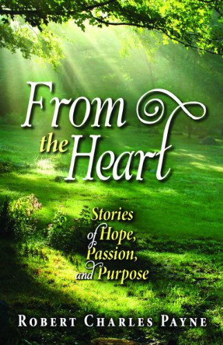 Beispielbild fr From the Heart : Stories of Hope, Passion, and Purpose zum Verkauf von Better World Books